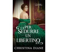 Per Sedurre un Libertino: Un romanzo Regency bollente