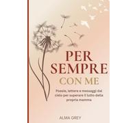 Per sempre con me: Poesie e Parole per chi Vive il Lutto della Mamma