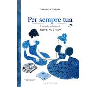 Per sempre tua. Il mondo infinito di Jane Austen