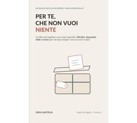Per te, che non vuoi niente: Un libro da regalare a un uomo speciale: 100 idee, domande, sfide e risate per chi dice sempre “non mi serve nulla”