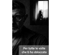 Per tutte le volte che ti ho sbloccata: Storia (quasi) d’amore tra blocchi, sblocchi e verità mai dette.