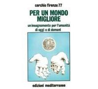 Per Un Mondo Migliore. Un Insegnamento Per L'umanità Di Oggi E Di Domani