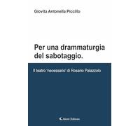 Per una drammaturgia del sabotaggio. Il teatro «necessario» di Rosario Palazzolo