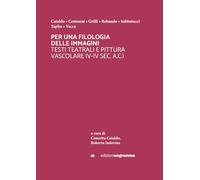 PER UNA FILOLOGIA DELLE IMMAGINI: TESTI TEATRALI E PITTURA VASCOLARE (V-IV SEC. A.C.)
