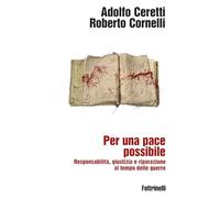 Per una pace possibile. Responsabilità, giustizia e riparazione al tempo delle guerre