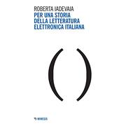Per una storia della letteratura elettronica italiana