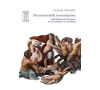 Per un'arte della trasmutazione. Sulla filosofia di Nietzsche tra Verstellung e Verwandlung