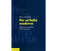 Per un'Italia moderna. Questioni di politica e di economia