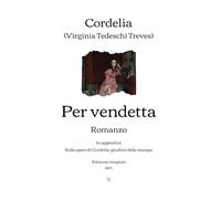 Per vendetta: In appendice: Sulle opere di Cordelia: giudizii della stampa | Edizione integrale (1893)