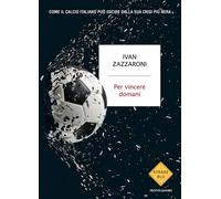 Per vincere domani Come il calcio italiano può uscire dalla sua crisi più nera - Ivan Zazzaroni - MONDADORI - ebook (ePub) - Livre