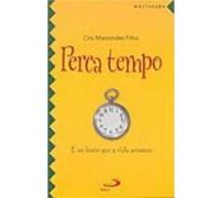 Perca Tempo. É No Lento Que A Vida Acontece Ciro Marcondes Filho (Auteur)