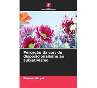 Perceção da cor: do disposicionalismo ao subjetivismo