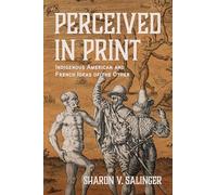 Perceived in Print: Indigenous American and French Ideas of the Other
