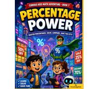 Percentage Power: A Fun and Illustrated Math Adventure That Teaches Percentages, Discounts, Profit, Fractions, Decimals, Ratios, and Everyday Math Through Exciting Stories and Cartoon Characters