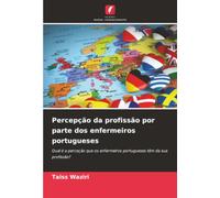 Percepção da profissão por parte dos enfermeiros portugueses: Qual é a perceção que os enfermeiros portugueses têm da sua profissão?