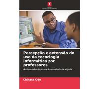 Percepção e extensão do uso da tecnologia informática por professores: de faculdades de educação no sudeste da Nigéria
