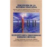PERCEPCIÓN DE LA REFORMA EDUCATIVA. Informe sobre su implantación en la CAV / HEZKUNTZAREN ERREFORMARI BURUZKO IRITZIAK EAE ezarpenari buruzko txostena
