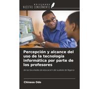 Percepción y alcance del uso de la tecnología informática por parte de los profesores: de las facultades de educación del sudeste de Nigeria