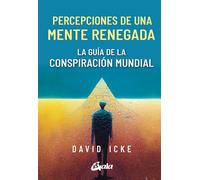 Percepciones de una mente renegada: La guía de la conspiración mundial