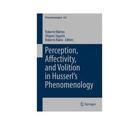 Perception, Affectivity, And Volition In Husserl's Phenomenology