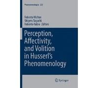Perception, Affectivity, And Volition In Husserl's Phenomenology