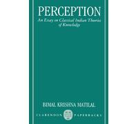 Perception: An Essay on Classical Indian Theories of Knowledge (Clarendon Paperbacks)