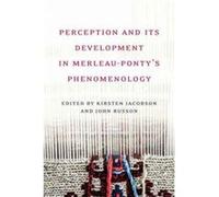 Perception and its Development in MerleauPontys Phenomenology Perception and its Development in MerleauPontys Phenomenology (Auteur)
