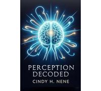 PERCEPTION DECODED: Unlocking the Secrets Behind How We See the World
