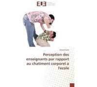 Perception Des Enseignants Par Rapport Au Chatiment Corporel A L'Ecole Synal - S (Auteur)