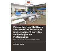Perception des étudiants concernant le retour sur investissement dans les technologies de l'information: Étude descriptive sur les étudiants universitaires