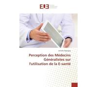Perception des Medecins Generalistes sur l'utilisation de la e-sante - Jennifer Dapoigny - Universitaires Europeennes - broché - Etude