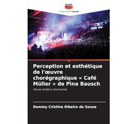 Perception et esthétique de l'oeuvre chorégraphique Café Müller de Pina Bausch