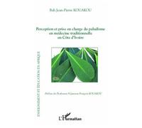 Perception et prise en charge du paludisme en médecine traditionnelle en Côte d'Ivoire - Bah Jean-Pierre Kouakou - L'harmattan - broché - Essai