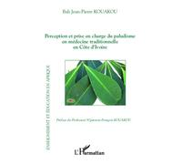 Perception et prise en charge du paludisme en médecine traditionnelle en Côte d'Ivoire - Bah Jean-Pierre Kouakou - L'harmattan - broché - Essai