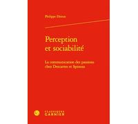Perception et sociabilité - la communication des passions chez descartes et spin: LA COMMUNICATION DES PASSIONS CHEZ DESCARTES ET SPINOZA