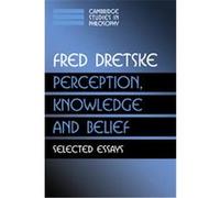 Perception, Knowledge and Belief, Cambridge Studies in Philosophy Fred I. Dretske (Auteur)