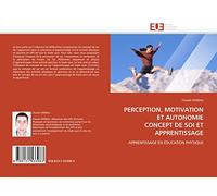 PERCEPTION, MOTIVATION ET AUTONOMIE CONCEPT DE SOI ET APPRENTISSAGE: APPRENTISSAGE EN ÉDUCATION PHYSIQUE