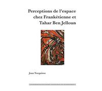 Perceptions De L'espace Chez Frankétienne Et Tahar Ben Jelloun