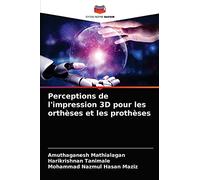 Perceptions de l'impression 3D pour les orthèses et les prothèses