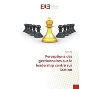Perceptions des gestionnaires sur le leadership centré sur l'action - Ramos Ibo - Universitaires Europeennes - broché - Livre
