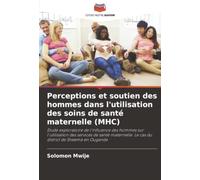 Perceptions et soutien des hommes dans l'utilisation des soins de santé maternelle (MHC)