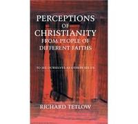 Perceptions of Christianity from People of Different Faiths To See Ourselves as Others See Us - Richard Tetlow - Author Solutions Inc - Livre en Anglais Richard TetlowRichard Tetlow (Auteur)