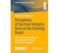 Perceptions of Electoral Integrity Back on the Drawing Board: A New Conceptualization and Measurement Instrument for Citizens’ Perceptions