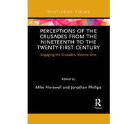 Perceptions of the Crusades from the Nineteenth to the Twenty-First Century