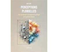 Perceptions plurielles Pour harmoniser le prosaïque et le poétique par la pensée complexe - Guy Zito - Verone Eds - broché - Essai