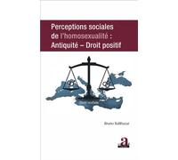 Perceptions sociales de l'homosexualite Antiquité, droit positif - Bruno Balthazar - Academia Eds - broché - Essai