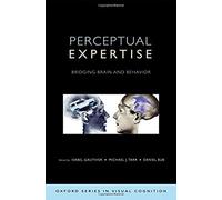 Perceptual Expertise: Bridging Brain And Behavior (Advances In Visual Cognition)