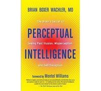 Perceptual Intelligence: The Brain's Secret to Seeing Past Illusion, Misperception, and Self-Deception - [Version Originale] Inconnu (Auteur)