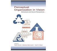 Perceptual Organization In Vision: Behavioral And Neural Perspectives (Carnegie Mellon Symposia On Cognition Series)