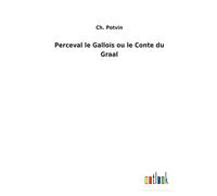 Perceval Le Gallois Ou Le Conte Du Graal